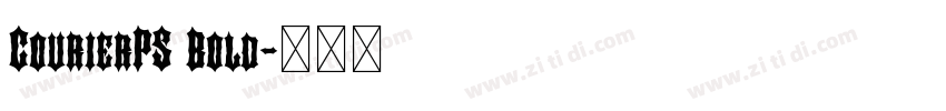 CourierPS Bold字体转换 CourierPS Bold字体转换